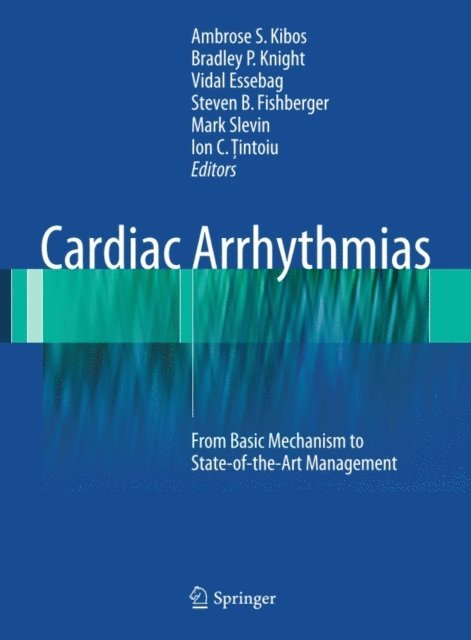 Ion C. Tintoiu, Mark Slevin, Steven B. Fishberger, Vidal Essebag, Bradley P. Knight, Ambrose S. Kibos - Cardiac Arrhythmias, E-bok