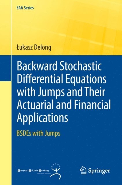 Lukasz Delong - Backward Stochastic Differential Equations with Jumps and Their Actuarial and Financial Applications, E-bok