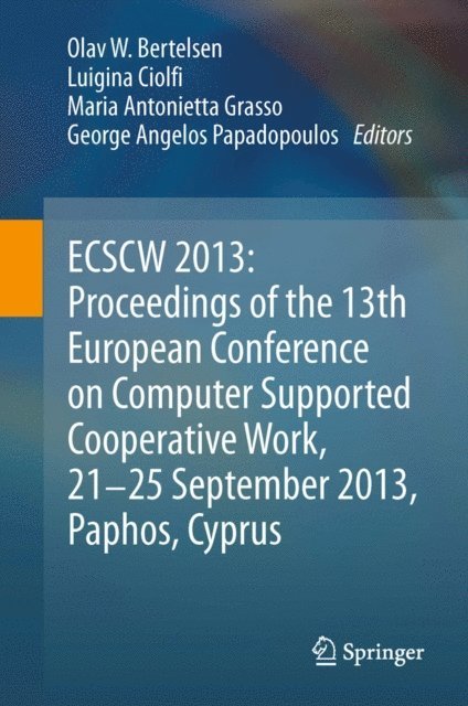 George Angelos Papadopoulos, Maria Antonietta Grasso, Luigina Ciolfi, Olav W. Bertelsen - ECSCW 2013: Proceedings of the 13th European Conference on Computer Supported Cooperative Work, 21-25 September 2013, Paphos, Cyprus, E-bok