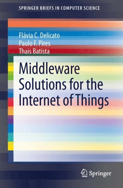 Thais Batista, Paulo F. Pires, Flavia C. Delicato - Middleware Solutions for the Internet of Things, E-bok