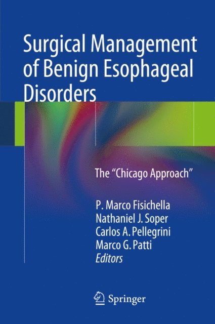 Marco G. Patti, Carlos A. Pellegrini, Nathaniel J. Soper, P. Marco Fisichella - Surgical Management of Benign Esophageal Disorders, E-bok