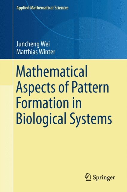 Matthias Winter, Juncheng Wei - Mathematical Aspects of Pattern Formation in Biological Systems, E-bok