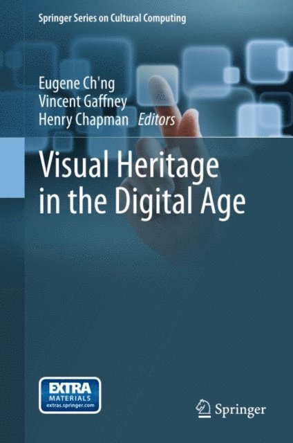 Henry Chapman, Vincent Gaffney, Eugene Ch'ng - Visual Heritage in the Digital Age, E-bok