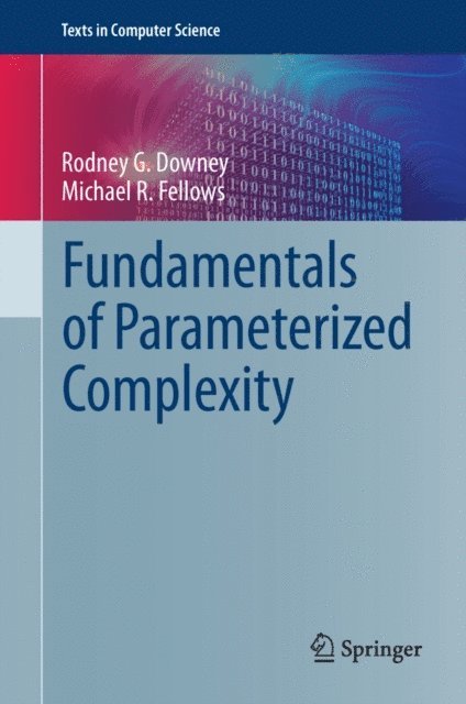 Michael R. Fellows, Rodney G. Downey - Fundamentals of Parameterized Complexity, E-bok