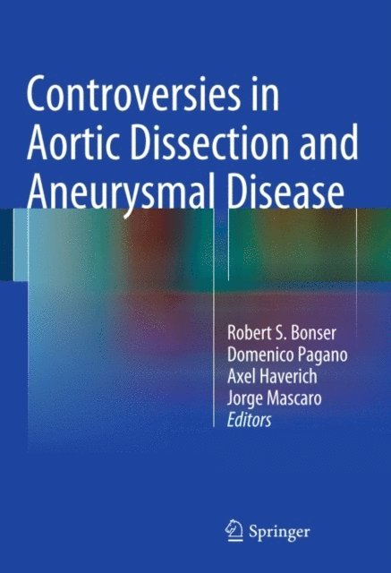 Jorge Mascaro, Axel Haverich, Domenico Pagano, Robert S. Bonser - Controversies in Aortic Dissection and Aneurysmal Disease, E-bok