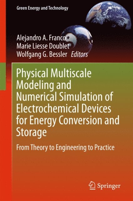 Wolfgang G. Bessler, Marie Liesse Doublet, Alejandro A. Franco - Physical Multiscale Modeling and Numerical Simulation of Electrochemical Devices for Energy Conversion and Storage, E-bok
