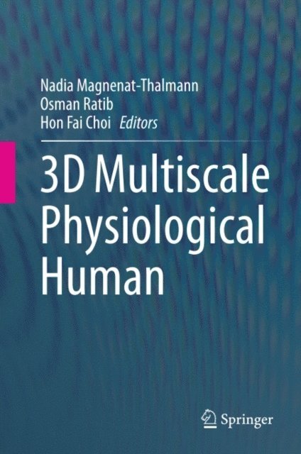 Hon Fai Choi, Osman Ratib, Nadia Magnenat-Thalmann - 3D Multiscale Physiological Human, E-bok