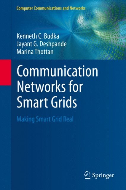 Marina Thottan, Jayant G. Deshpande, Kenneth C. Budka - Communication Networks for Smart Grids, E-bok