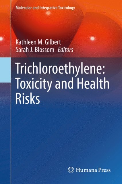 Sarah J. Blossom, Kathleen M. Gilbert - Trichloroethylene: Toxicity and Health Risks, E-bok