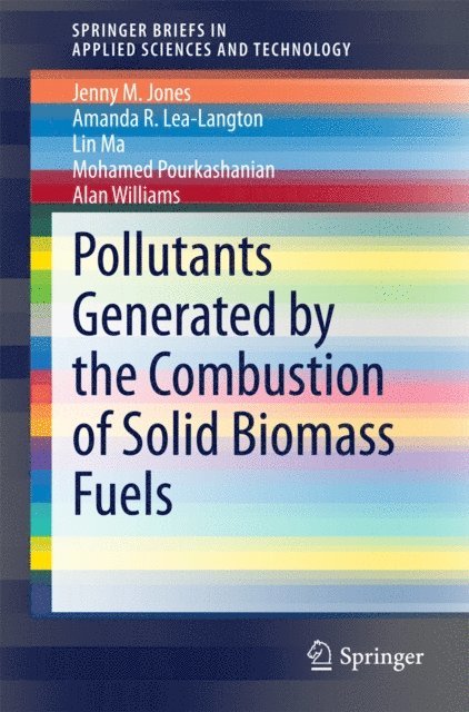 Alan Williams, Mohamed Pourkashanian, Lin Ma, Amanda R Lea-Langton, Jenny M Jones - Pollutants Generated by the Combustion of Solid Biomass Fuels, E-bok