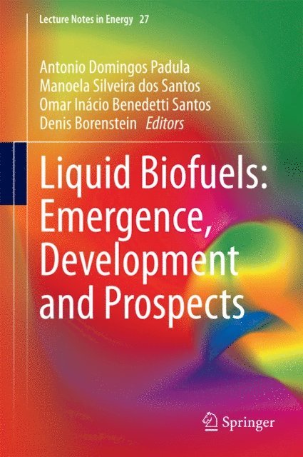 Sherrill Edwards, Denis Borenstein, Omar Inacio Benedetti Santos, Manoela Silveira dos Santos, Antonio Domingos Padula - Liquid Biofuels: Emergence, Development and Prospects, E-bok