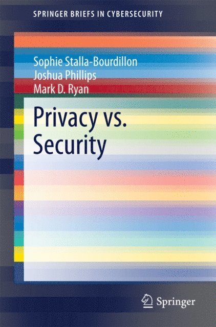 Mark D. Ryan, Joshua Phillips, Sophie Stalla-Bourdillon - Privacy vs. Security, E-bok