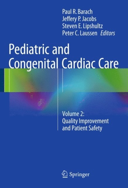 Peter C. Laussen, Steven E. Lipshultz, Jeffery P. Jacobs, Paul R. Barach - Pediatric and Congenital Cardiac Care, E-bok