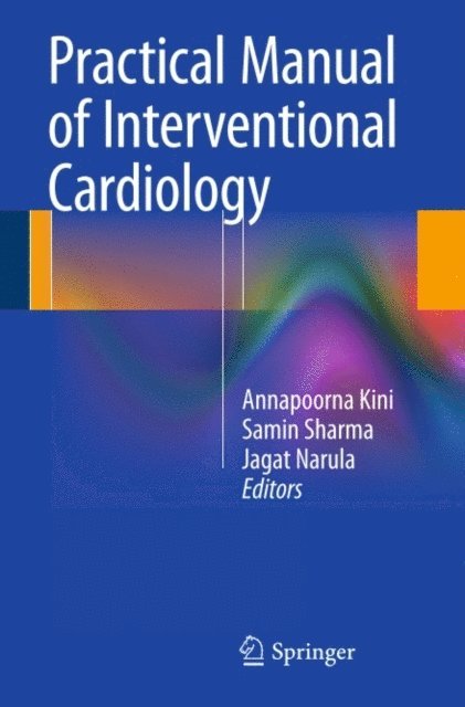 Jagat Narula, Samin Sharma, Annapoorna Kini - Practical Manual of Interventional Cardiology, E-bok