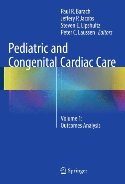Peter C. Laussen, Steven E. Lipshultz, Jeffery P. Jacobs, Paul R. Barach - Pediatric and Congenital Cardiac Care, E-bok