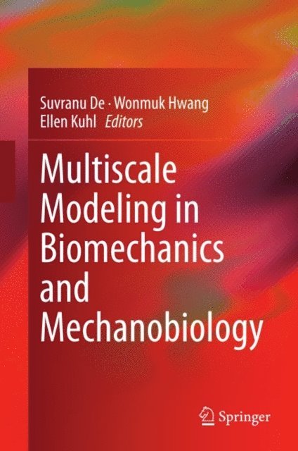 Ellen Kuhl, Wonmuk Hwang, Suvranu De - Multiscale Modeling in Biomechanics and Mechanobiology, E-bok