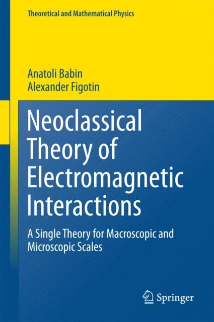 Alexander Figotin, Anatoli Babin - Neoclassical Theory of Electromagnetic Interactions, E-bok