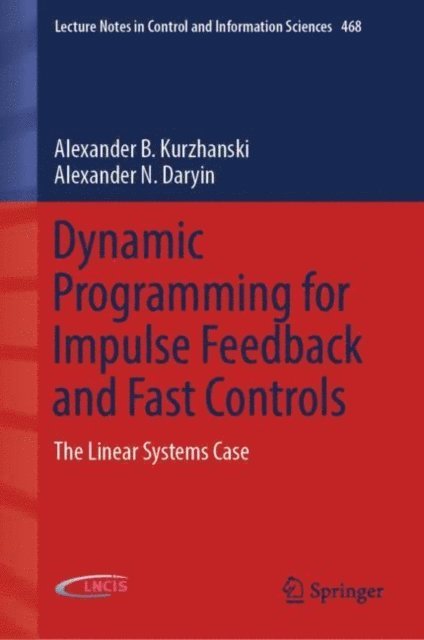 Alexander N. Daryin, Alexander B. Kurzhanski - Dynamic Programming for Impulse Feedback and Fast Controls, E-bok