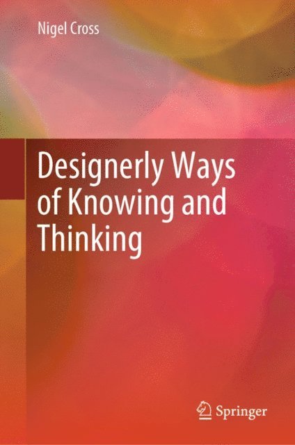 Nigel Cross - Designerly Ways of Knowing and Thinking, E-bok
