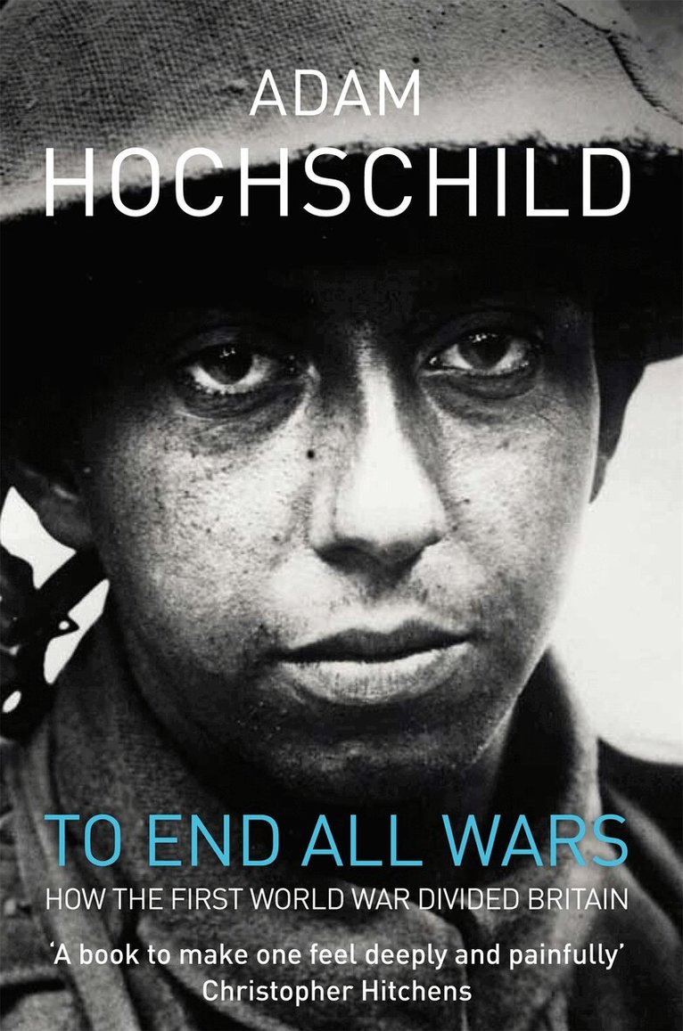 Adam Hochschild - To End All Wars, E-bok