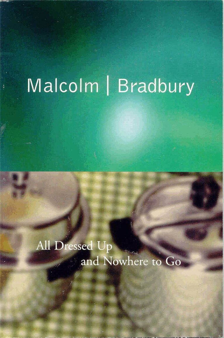 Malcolm Bradbury - All Dressed Up and Nowhere to Go, E-bok