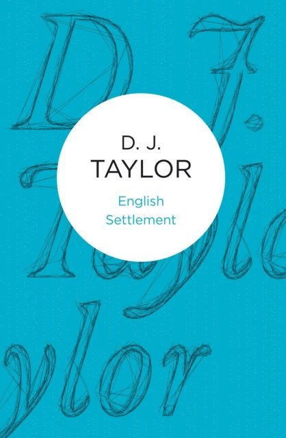 D. J. Taylor - English Settlement, E-bok