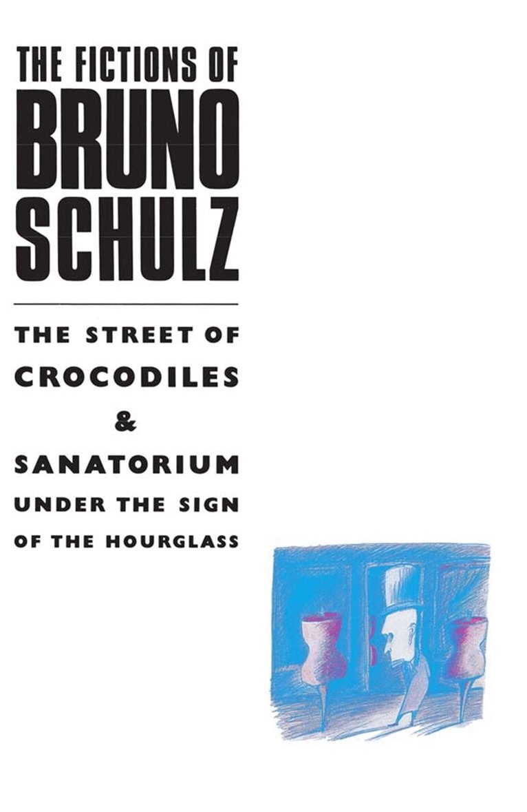 Bruno Schulz - Fictions of Bruno Schulz: The Street of Crocodiles & Sanatorium Under the Sign of the Hourglass, E-bok