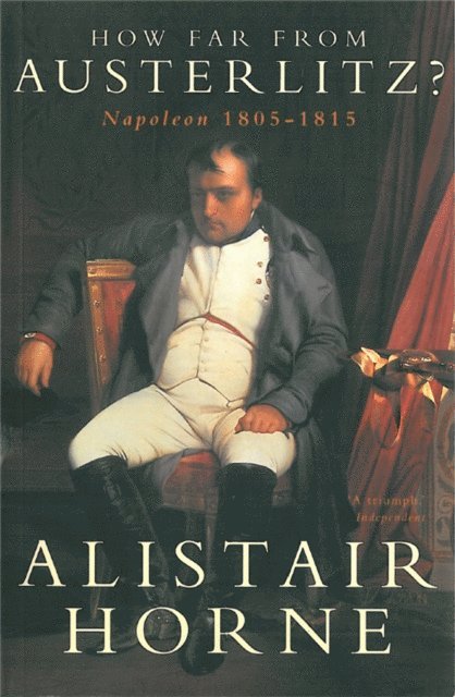 Alistair Horne - How Far From Austerlitz?, E-bok