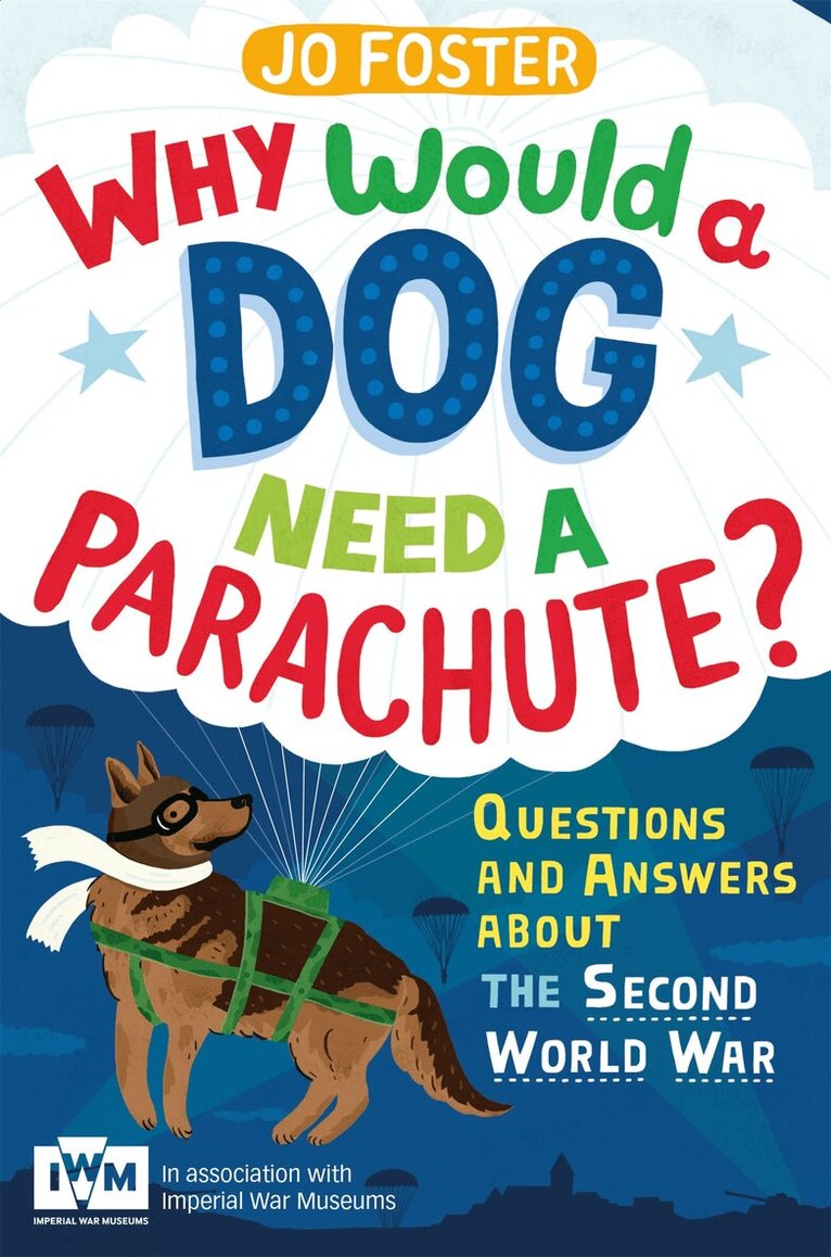Jo Foster - Why Would A Dog Need A Parachute? Questions and answers about the Second World War, E-bok