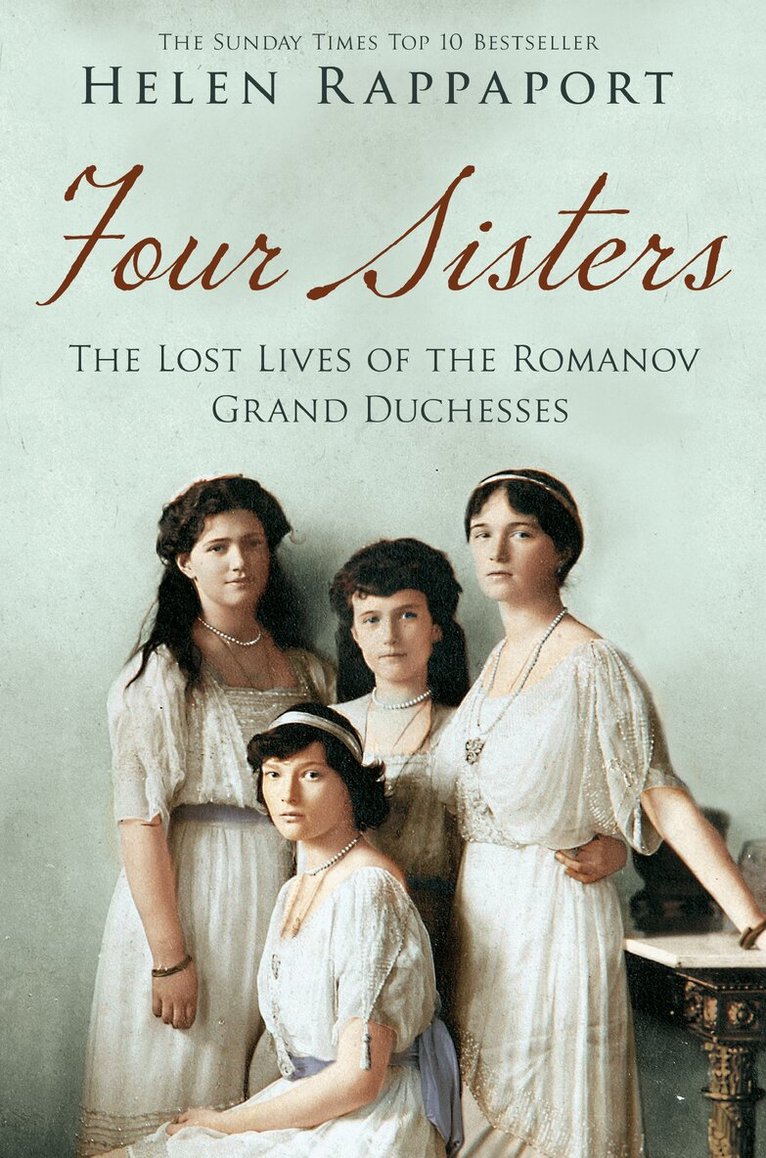 Helen Rappaport - Four Sisters: The Lost Lives of the Romanov Grand Duchesses, E-bok