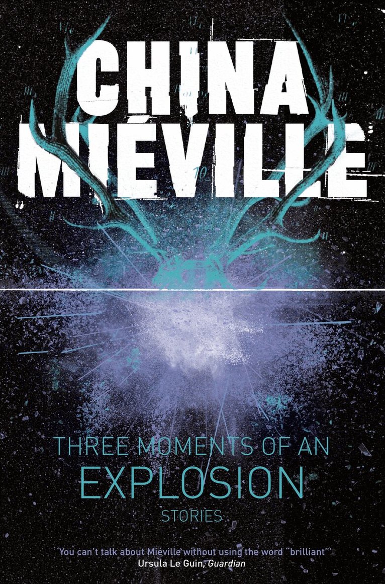 China Miéville - Three Moments of an Explosion: Stories, E-bok