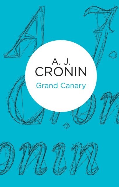 A. J. Cronin - Grand Canary, E-bok