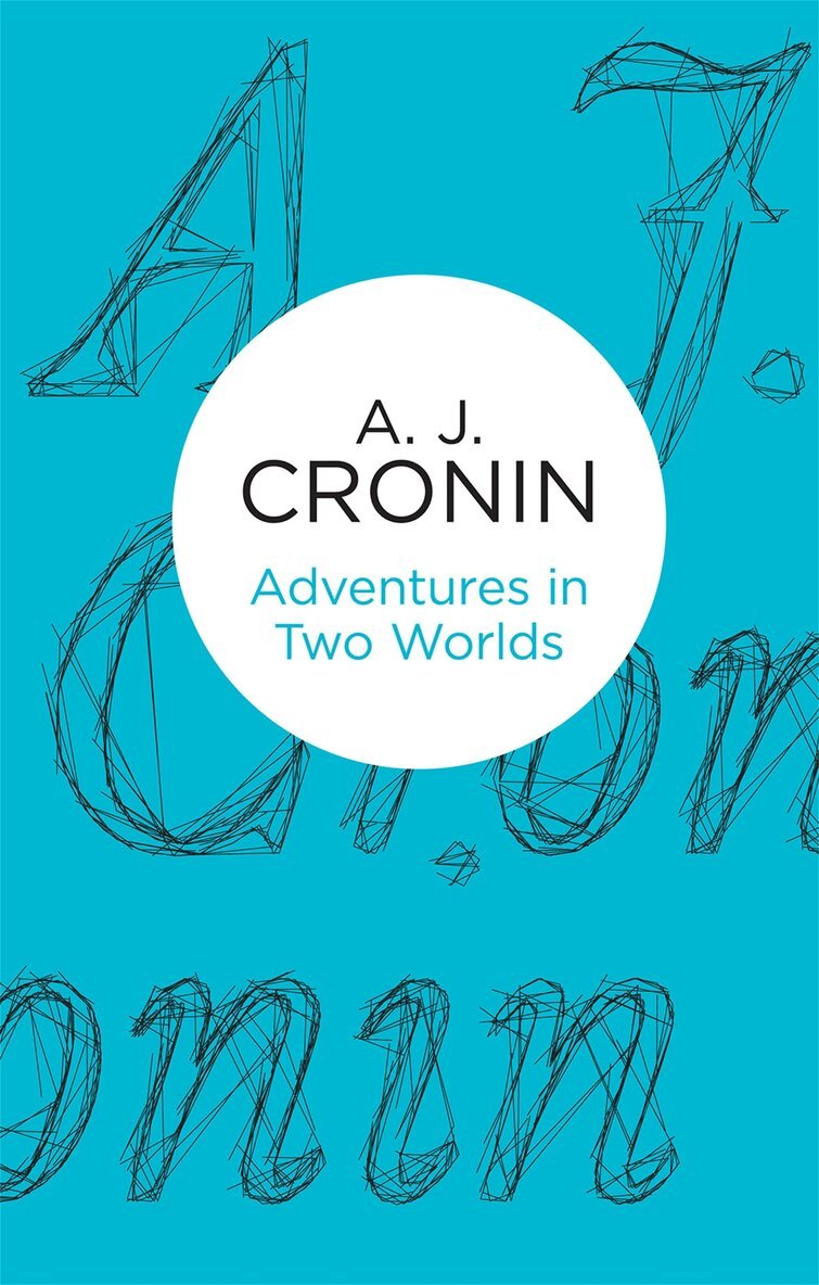 A. J. Cronin - Adventures in Two Worlds, E-bok
