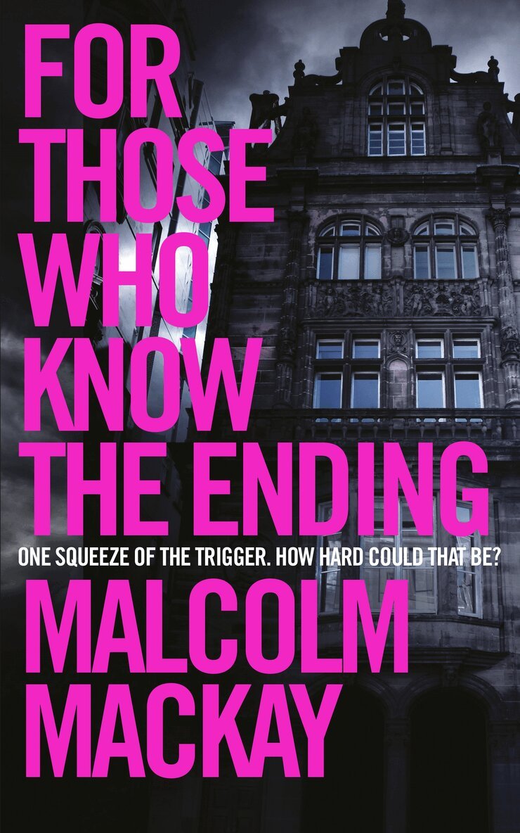Malcolm Mackay - For Those Who Know the Ending, E-bok