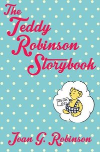 The Teddy Robinson Storybook: Macmillan Classics Edition