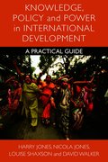 Knowledge, Policy and Power in International Development