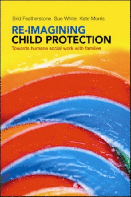 Kate Morris, Susan White, Brid Featherstone - Re-imagining Child Protection, E-bok
