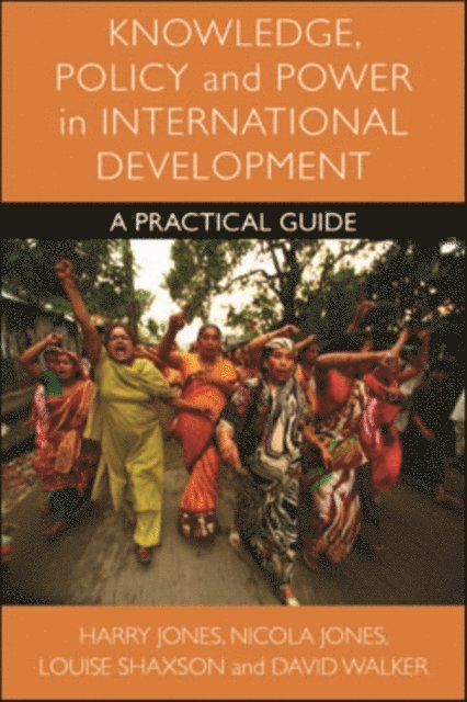 David Walker, Louise Shaxson, Nicola A. Jones, Harry Jones - Knowledge, Policy and Power in International Development, E-bok