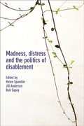 Madness, Distress and the Politics of Disablement