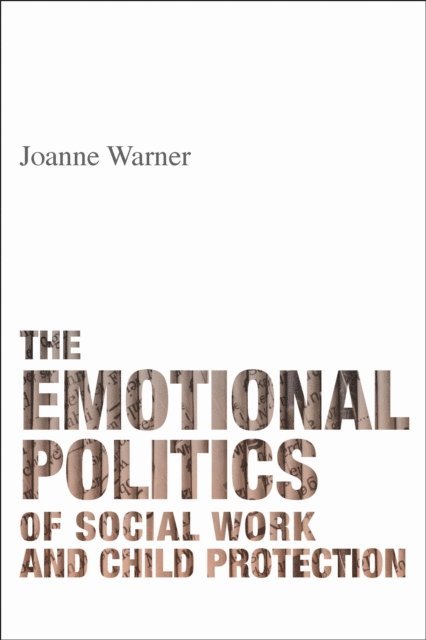Joanne Warner - Emotional Politics of Social Work and Child Protection, E-bok