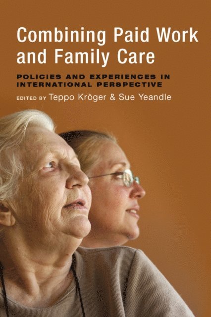 Sue Yeandle, Teppo Kroger - Combining Paid Work and Family Care, E-bok