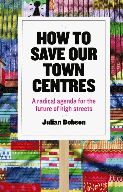 Julian Dobson - How to Save Our Town Centres, E-bok