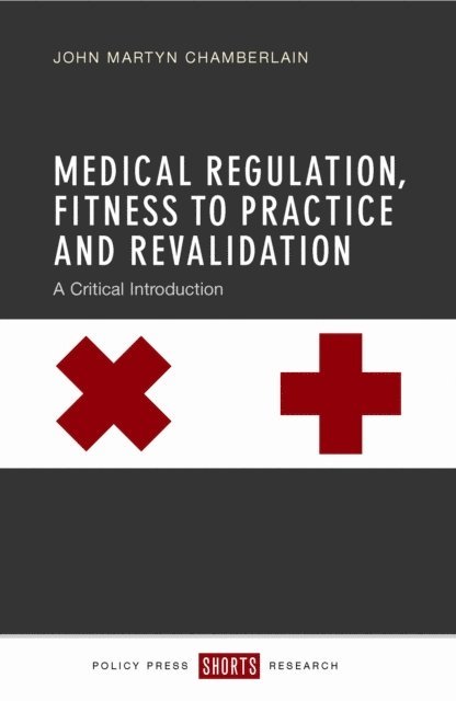 John Martyn Chamberlain - Medical Regulation, Fitness to Practice and Revalidation, E-bok