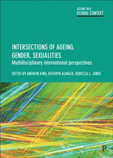 Rebecca L. Jones, Kathryn Almack, Andrew King - Intersections of Ageing, Gender and Sexualities, E-bok