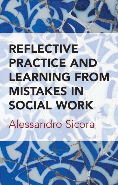 Alessandro Sicora - Reflective Practice and Learning From Mistakes in Social Work, E-bok