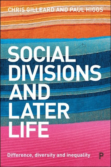 Paul Higgs, Chris Gilleard - Social Divisions and Later Life, E-bok