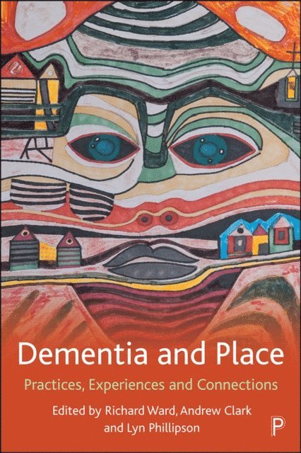 Lyn Phillipson, Andrew Clark, Richard Ward - Dementia and Place, E-bok