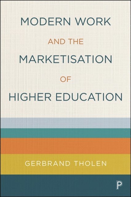 Gerbrand Tholen - Modern Work and the Marketisation of Higher Education, E-bok