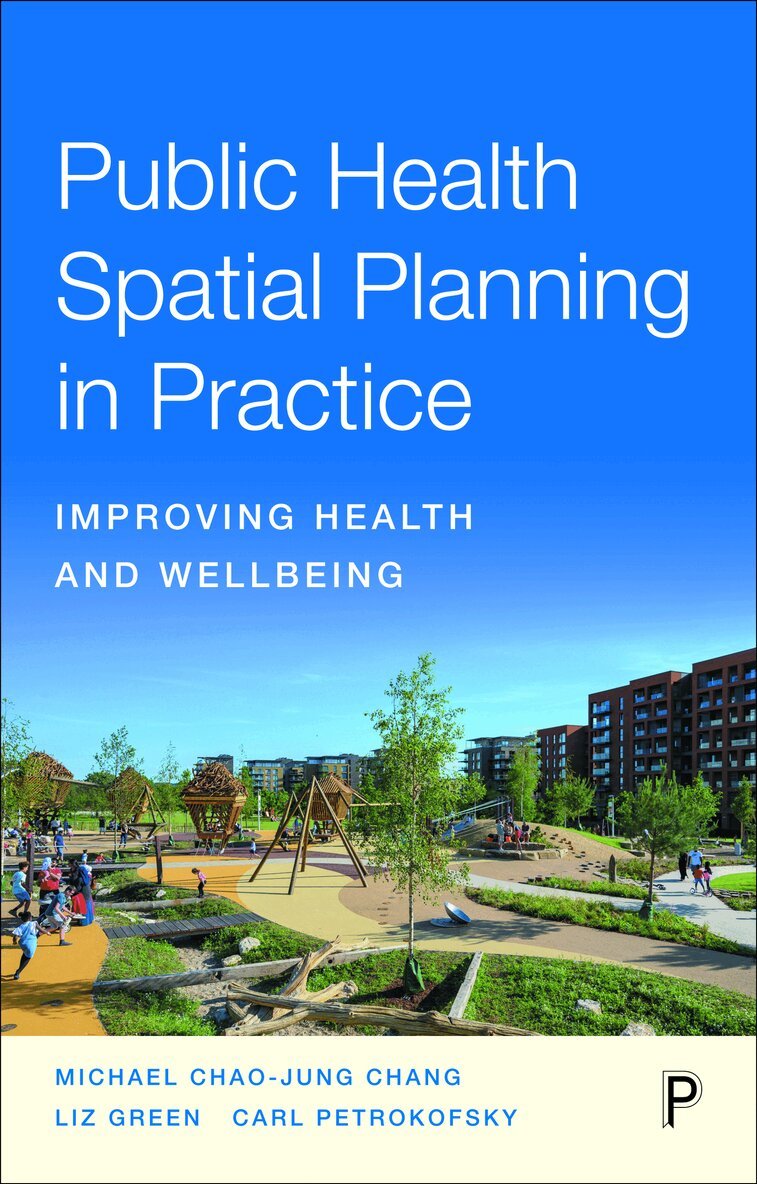 Michael Chao-Jung Chang, Liz Green, Carl Petrokofsky - Public Health Spatial Planning in Practice, Häftad