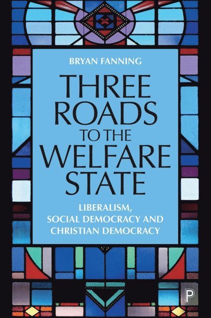 Bryan Fanning - Three Roads to the Welfare State, E-bok
